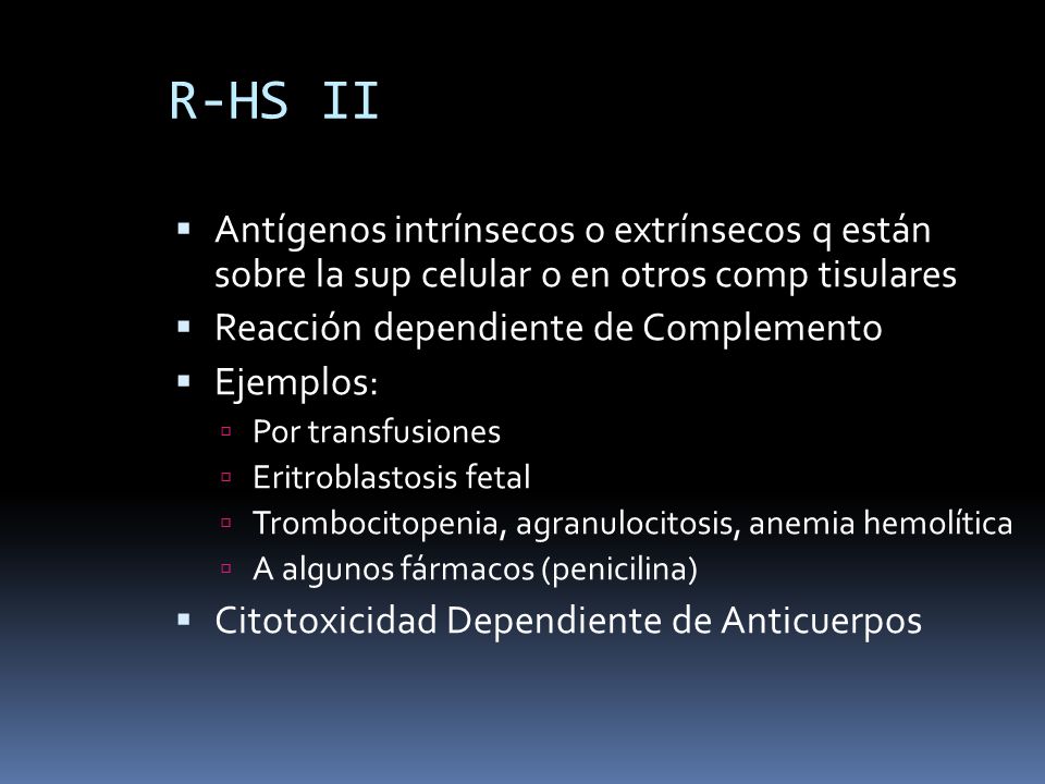 R-HS II Antígenos intrínsecos o extrínsecos q están sobre la sup celular o en otros comp tisulares.