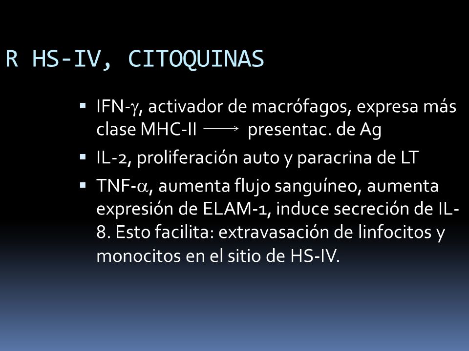 R HS-IV, CITOQUINAS IFN-g, activador de macrófagos, expresa más clase MHC-II presentac. de Ag.