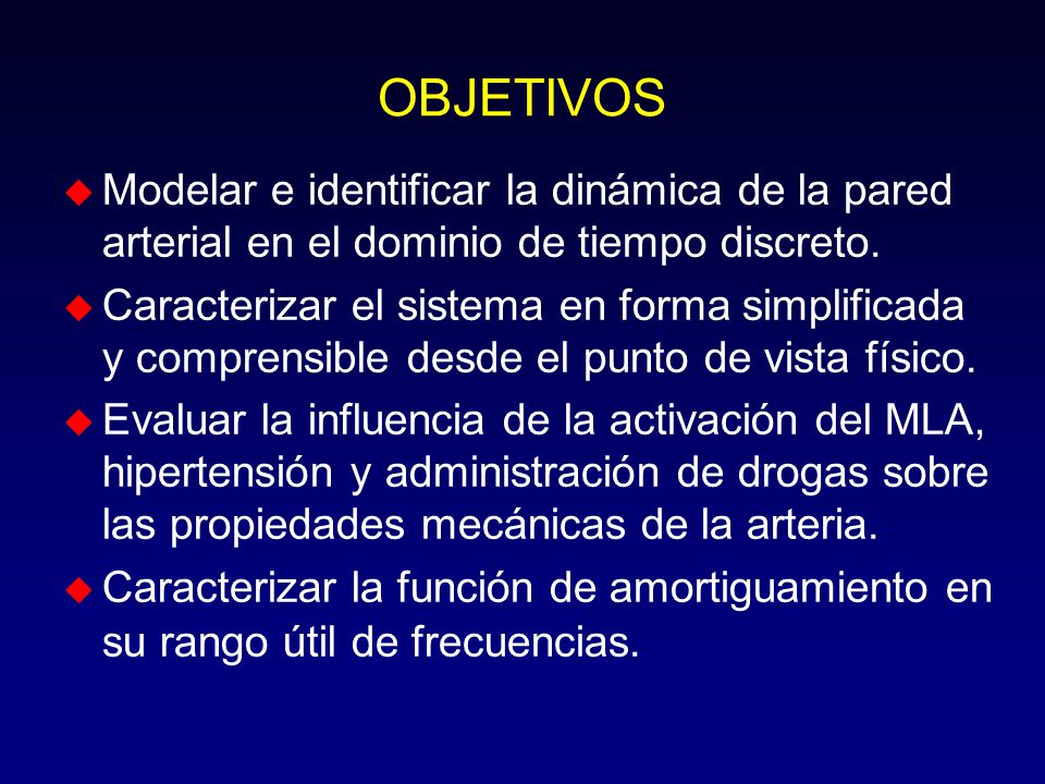 OBJETIVOS Modelar e identificar la dinámica de la pared arterial en el dominio de tiempo discreto.