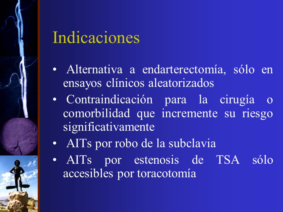 Indicaciones Alternativa a endarterectomía, sólo en ensayos clínicos aleatorizados.