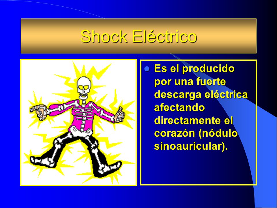 Shock Eléctrico Es el producido por una fuerte descarga eléctrica afectando directamente el corazón (nódulo sinoauricular).