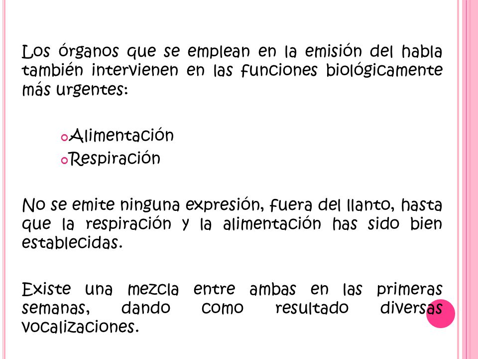 Los órganos que se emplean en la emisión del habla también intervienen en las funciones biológicamente más urgentes: