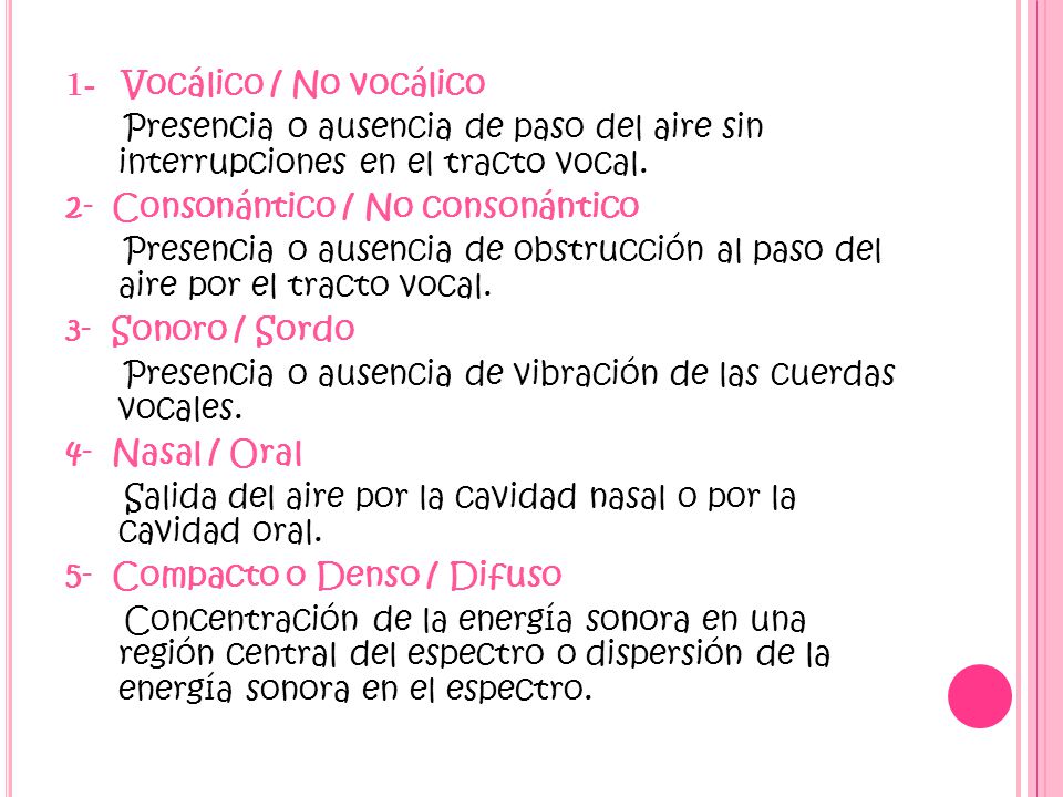 1- Vocálico / No vocálico Presencia o ausencia de paso del aire sin interrupciones en el tracto vocal.
