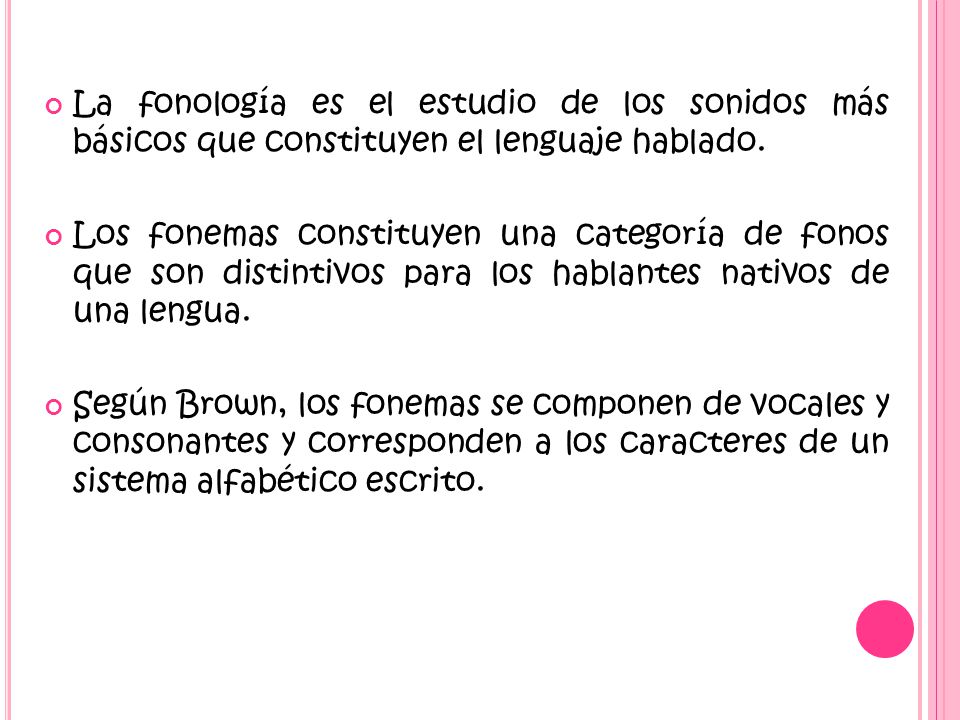 La fonología es el estudio de los sonidos más básicos que constituyen el lenguaje hablado.