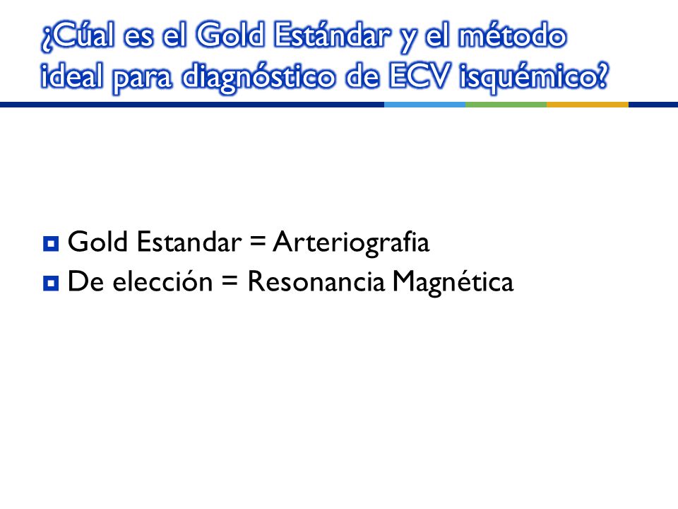 ¿Cúal es el Gold Estándar y el método ideal para diagnóstico de ECV isquémico