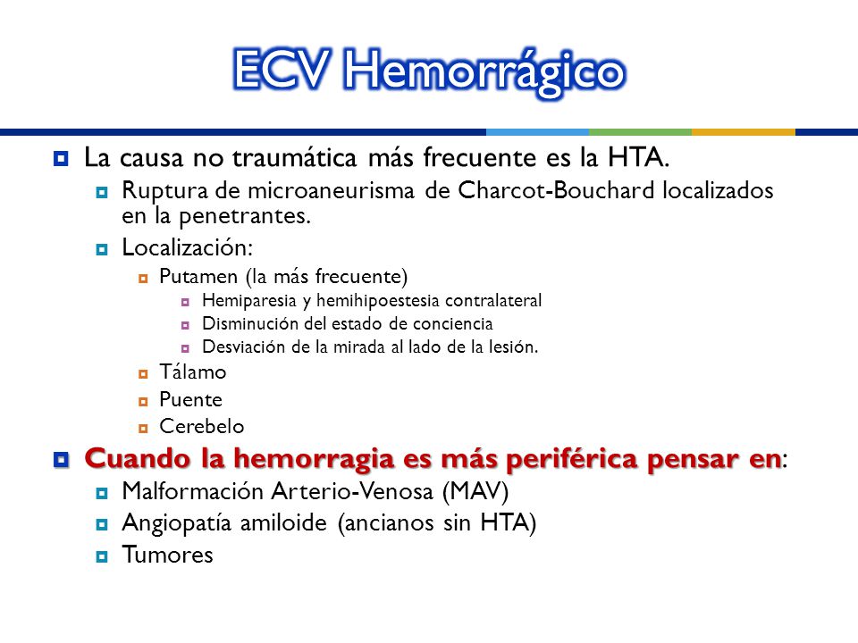ECV Hemorrágico La causa no traumática más frecuente es la HTA.