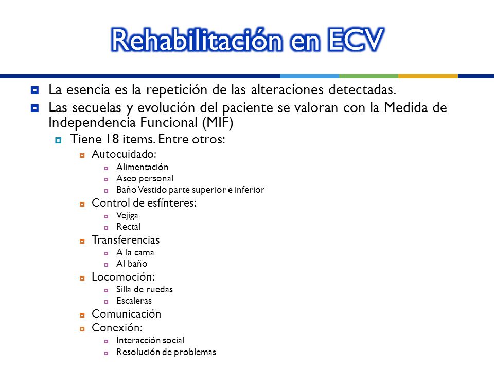 Rehabilitación en ECV La esencia es la repetición de las alteraciones detectadas.