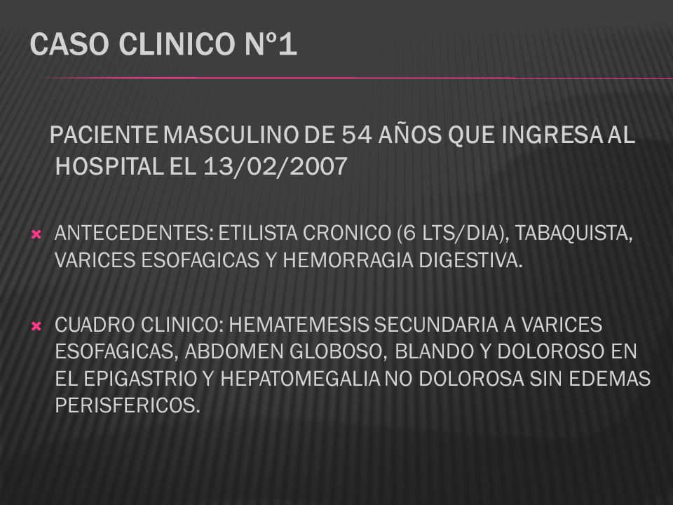 CASO CLINICO Nº1 PACIENTE MASCULINO DE 54 AÑOS QUE INGRESA AL HOSPITAL EL 13/02/2007.