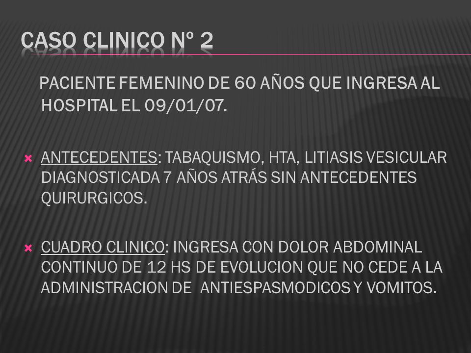 CASO CLINICO Nº 2 PACIENTE FEMENINO DE 60 AÑOS QUE INGRESA AL HOSPITAL EL 09/01/07.