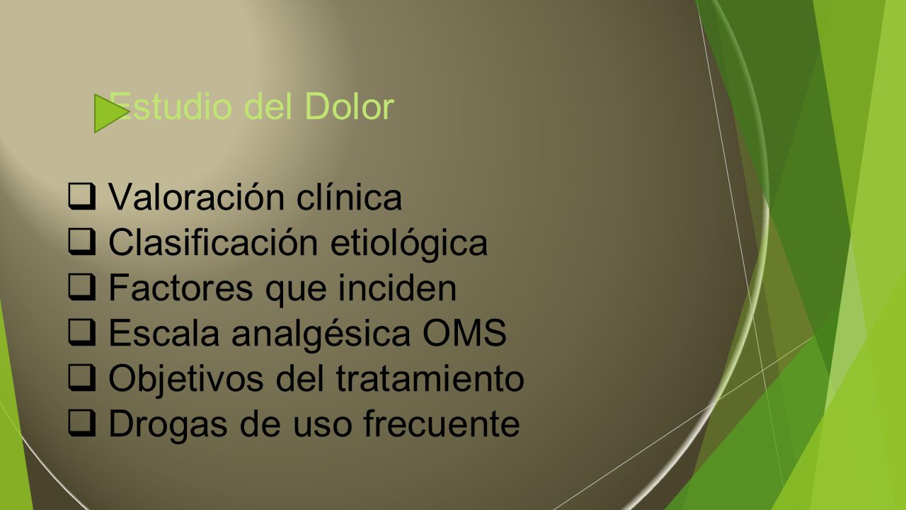 Estudio del Dolor Valoración clínica. Clasificación etiológica. Factores que inciden. Escala analgésica OMS.