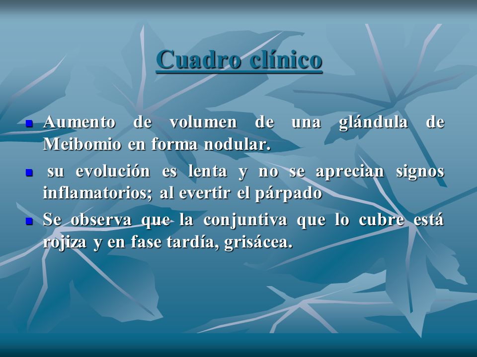 Cuadro clínico Aumento de volumen de una glándula de Meibomio en forma nodular.