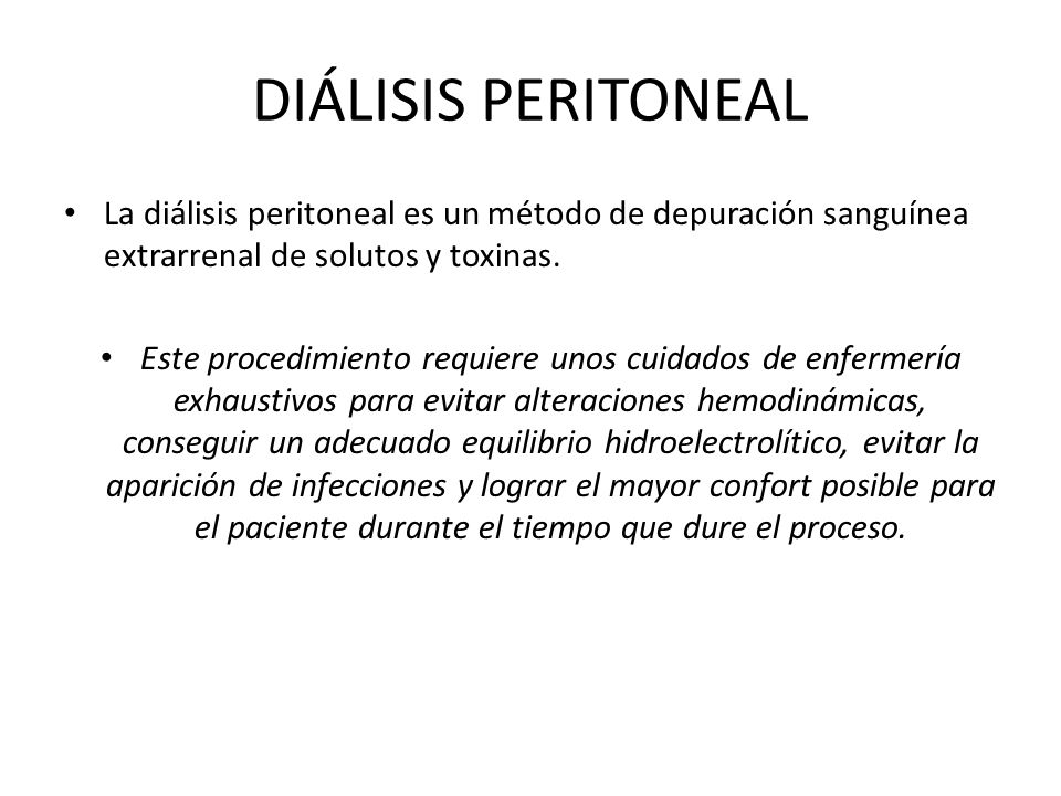 DIÁLISIS PERITONEAL La diálisis peritoneal es un método de depuración sanguínea extrarrenal de solutos y toxinas.