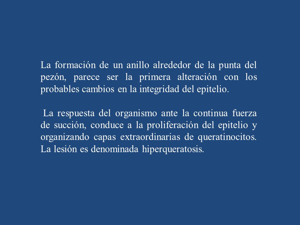 La formación de un anillo alrededor de la punta del pezón, parece ser la primera alteración con los probables cambios en la integridad del epitelio.