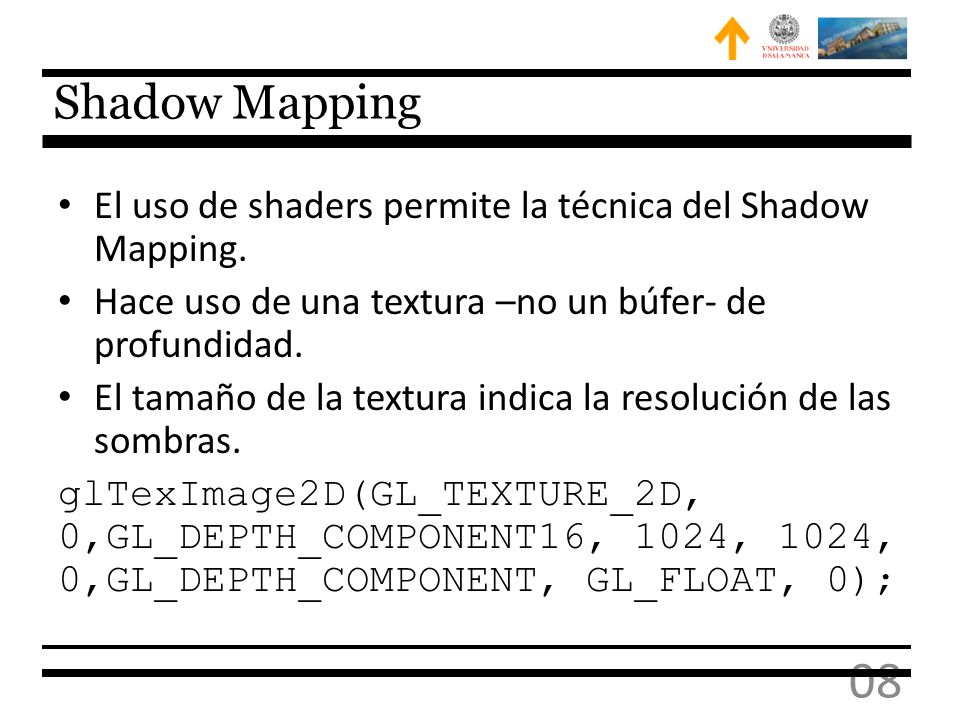 Shadow Mapping El uso de shaders permite la técnica del Shadow Mapping. Hace uso de una textura –no un búfer- de profundidad.