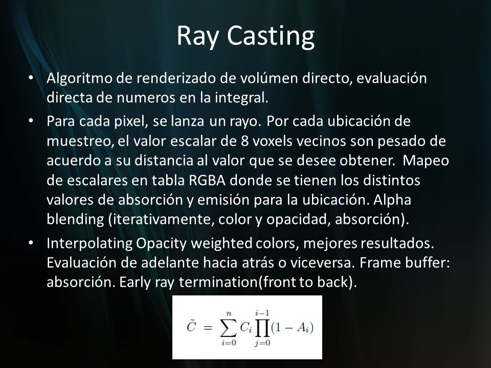 Ray Casting Algoritmo de renderizado de volúmen directo, evaluación directa de numeros en la integral.