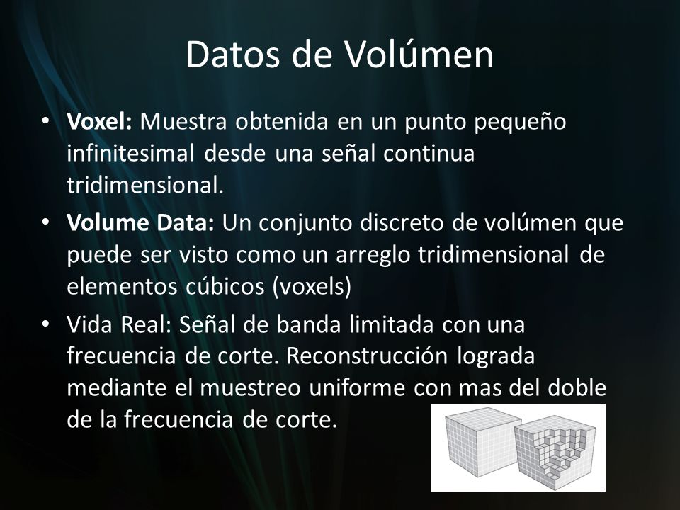 Datos de Volúmen Voxel: Muestra obtenida en un punto pequeño infinitesimal desde una señal continua tridimensional.