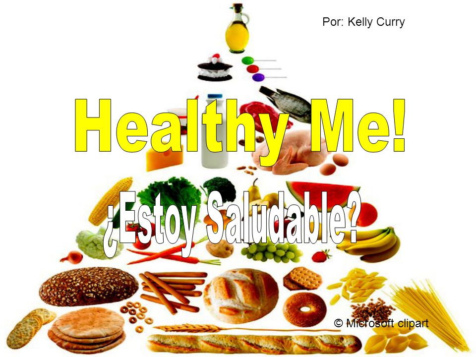 Por: Kelly Curry Healthy Me! ¿Estoy Saludable © Microsoft clipart