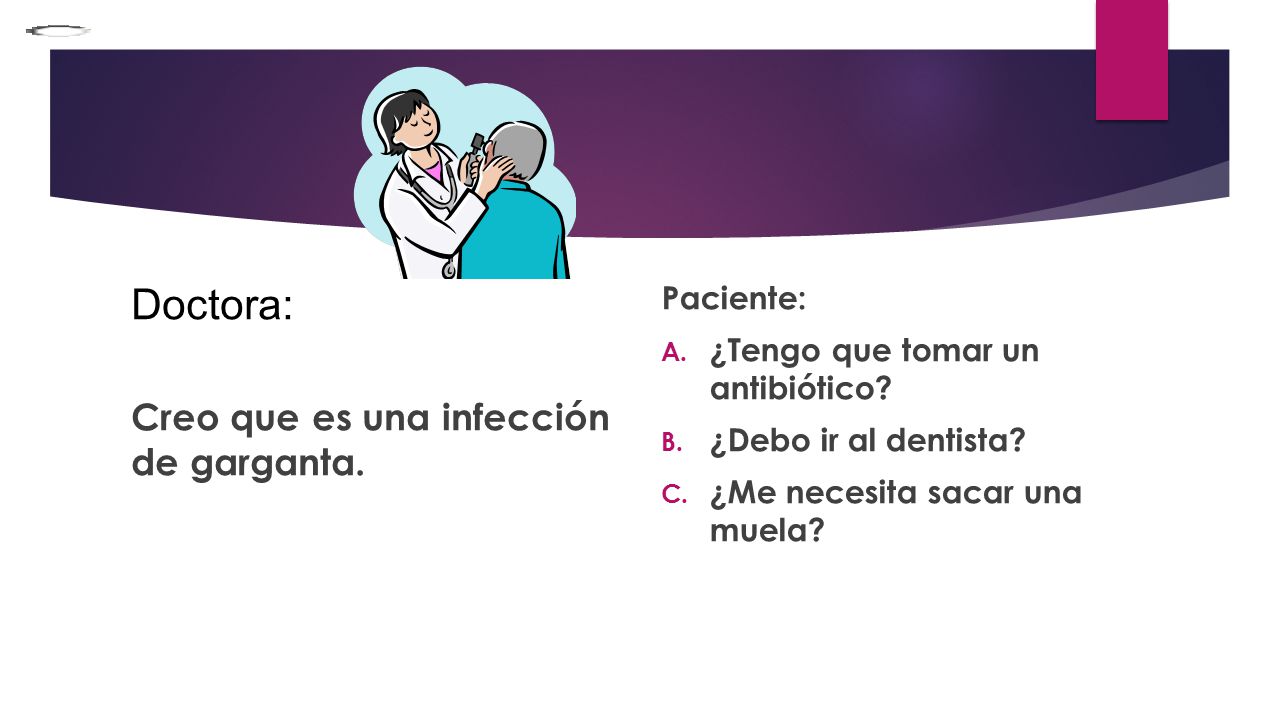 Doctora: Creo que es una infección de garganta. Paciente:
