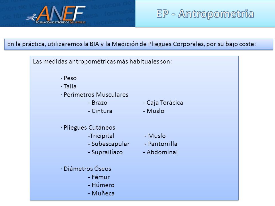 EP - Antropometria En la práctica, utilizaremos la BIA y la Medición de Pliegues Corporales, por su bajo coste: