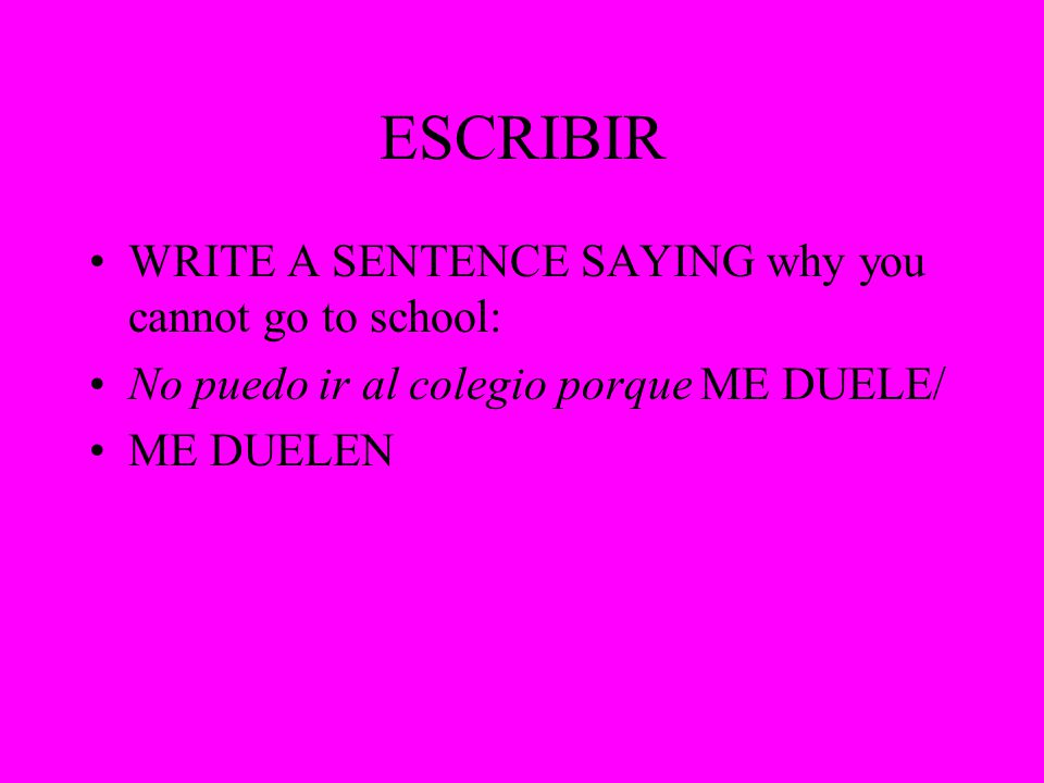 ESCRIBIR WRITE A SENTENCE SAYING why you cannot go to school: