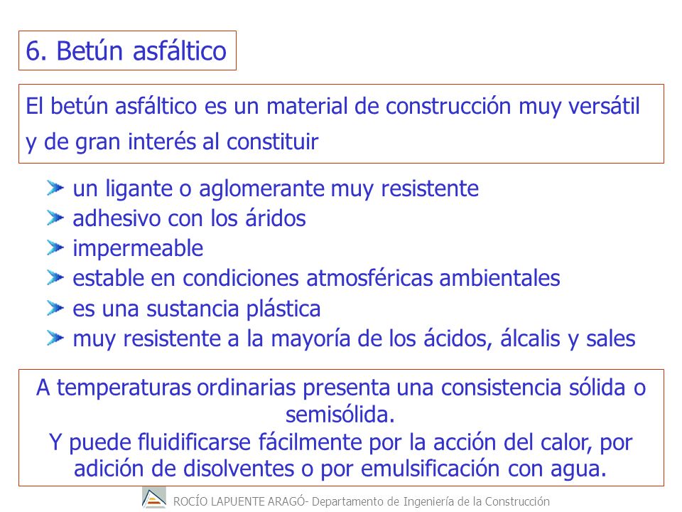6. Betún asfáltico El betún asfáltico es un material de construcción muy versátil y de gran interés al constituir.