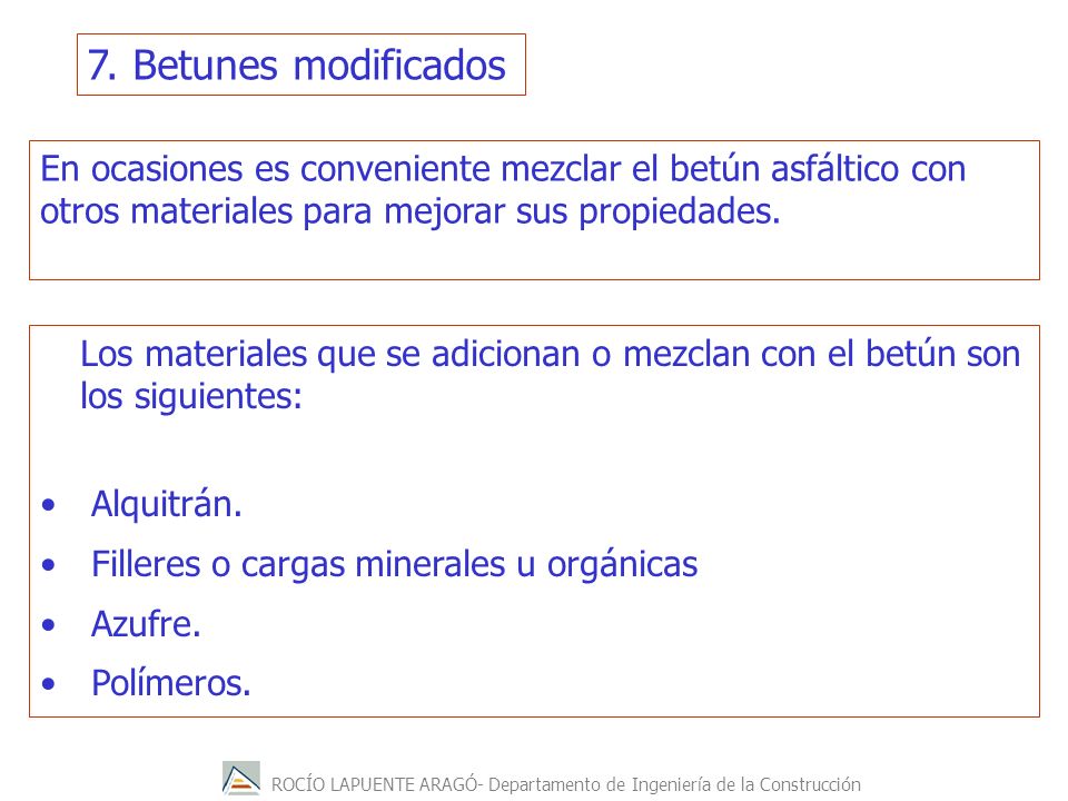 7. Betunes modificados En ocasiones es conveniente mezclar el betún asfáltico con otros materiales para mejorar sus propiedades.