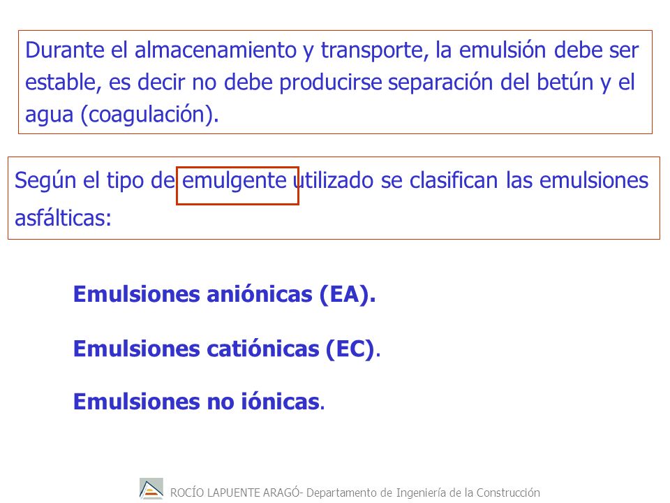 Durante el almacenamiento y transporte, la emulsión debe ser estable, es decir no debe producirse separación del betún y el agua (coagulación).