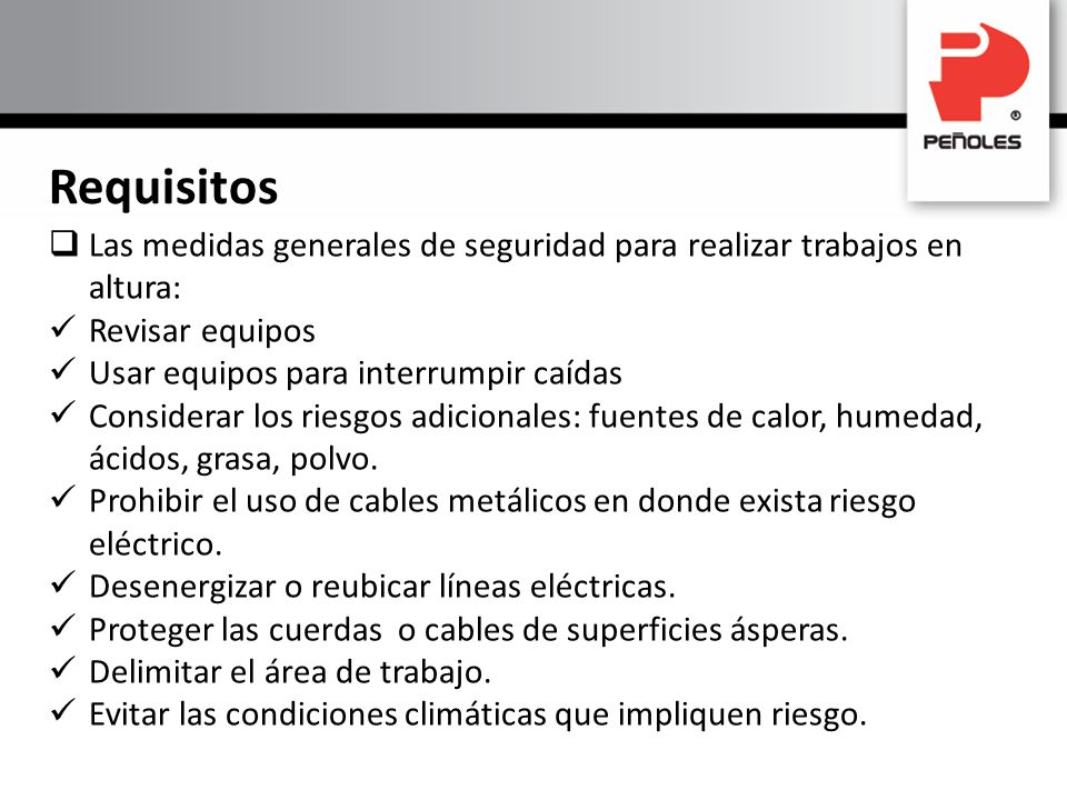Requisitos Las medidas generales de seguridad para realizar trabajos en altura: Revisar equipos. Usar equipos para interrumpir caídas.
