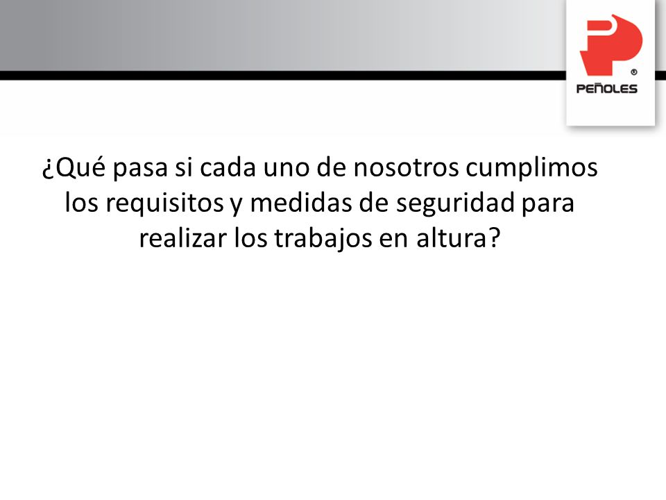 ¿Qué pasa si cada uno de nosotros cumplimos los requisitos y medidas de seguridad para realizar los trabajos en altura