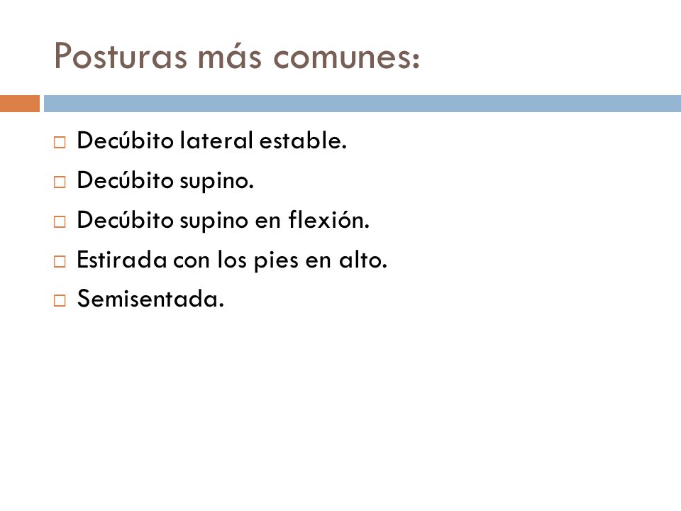 Posturas más comunes: Decúbito lateral estable. Decúbito supino.