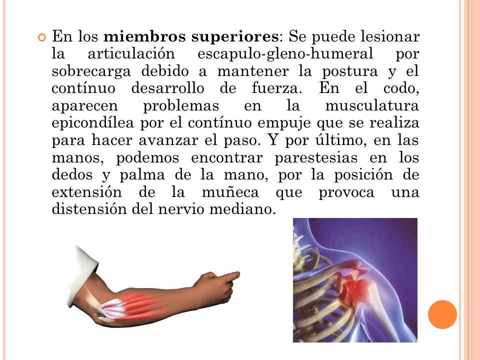En los miembros superiores: Se puede lesionar la articulación escapulo-gleno-humeral por sobrecarga debido a mantener la postura y el contínuo desarrollo de fuerza.