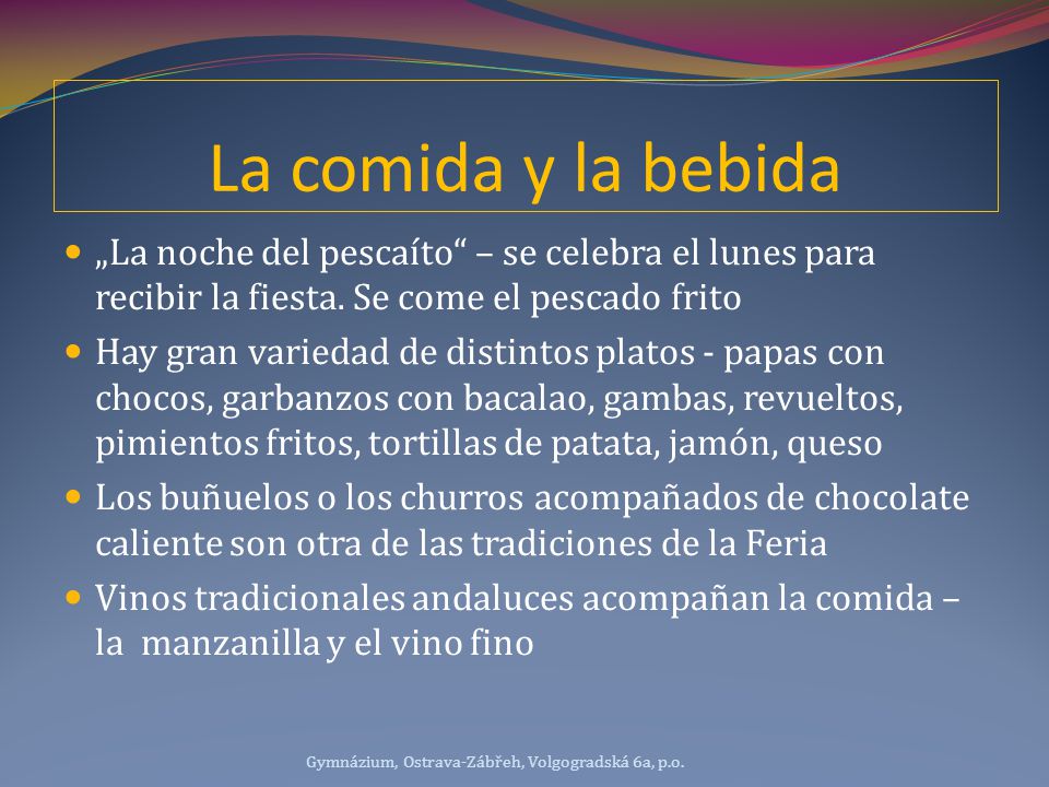 La comida y la bebida „La noche del pescaíto – se celebra el lunes para recibir la fiesta. Se come el pescado frito.