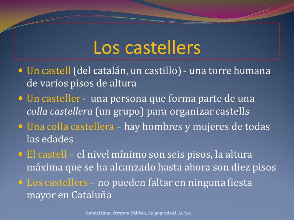 Los castellers Un castell (del catalán, un castillo) - una torre humana de varios pisos de altura.
