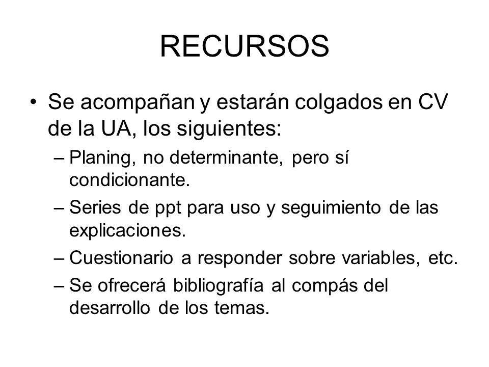 RECURSOS Se acompañan y estarán colgados en CV de la UA, los siguientes: Planing, no determinante, pero sí condicionante.