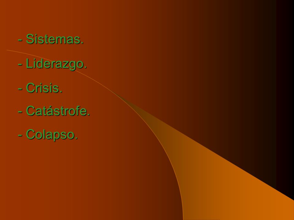 - Sistemas. - Liderazgo. - Crisis. - Catástrofe. - Colapso.