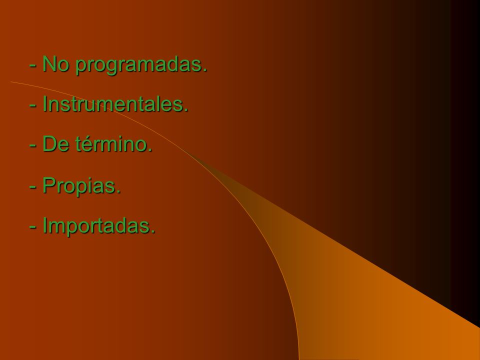 - No programadas. - Instrumentales. - De término. - Propias. - Importadas.