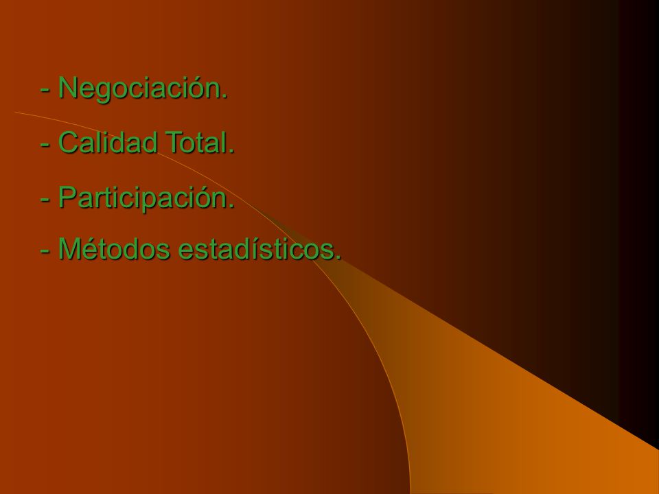 - Negociación. - Calidad Total. - Participación. - Métodos estadísticos.