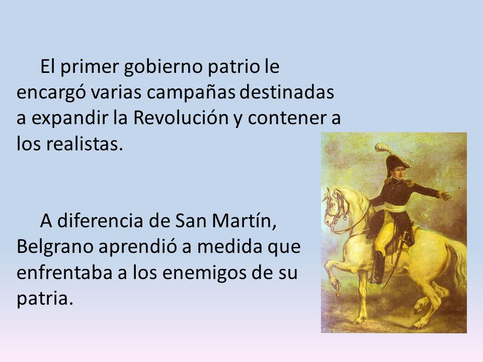 El primer gobierno patrio le encargó varias campañas destinadas a expandir la Revolución y contener a los realistas.