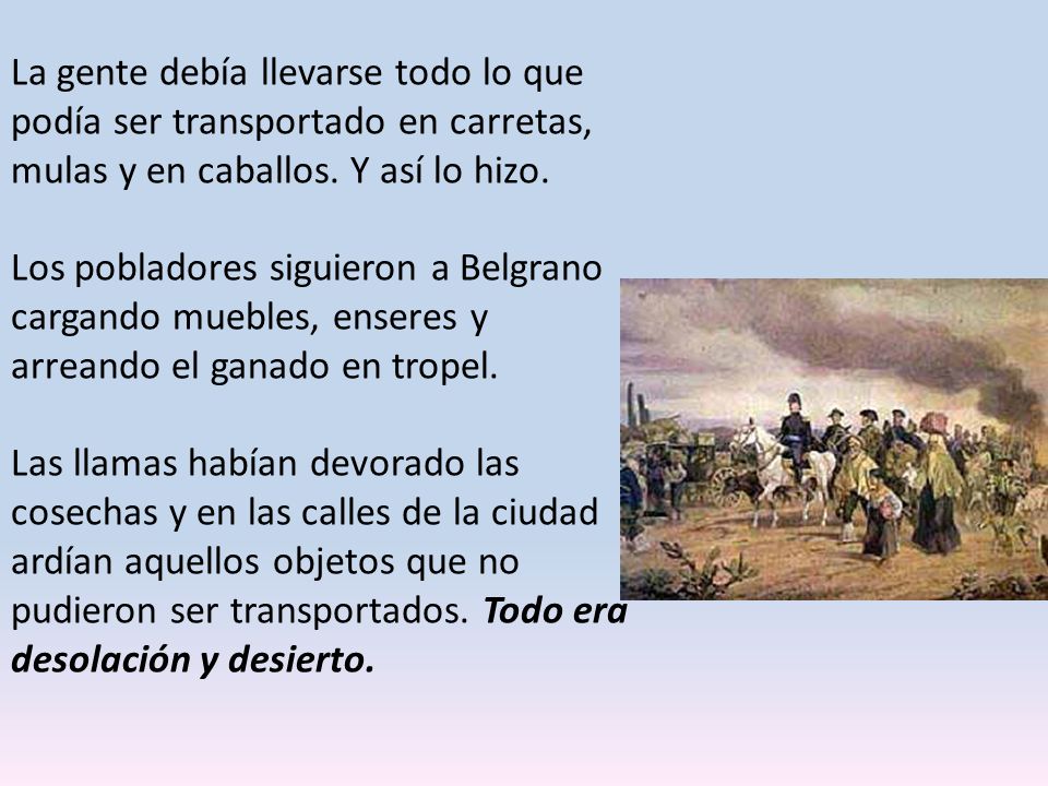 La gente debía llevarse todo lo que podía ser transportado en carretas, mulas y en caballos. Y así lo hizo.