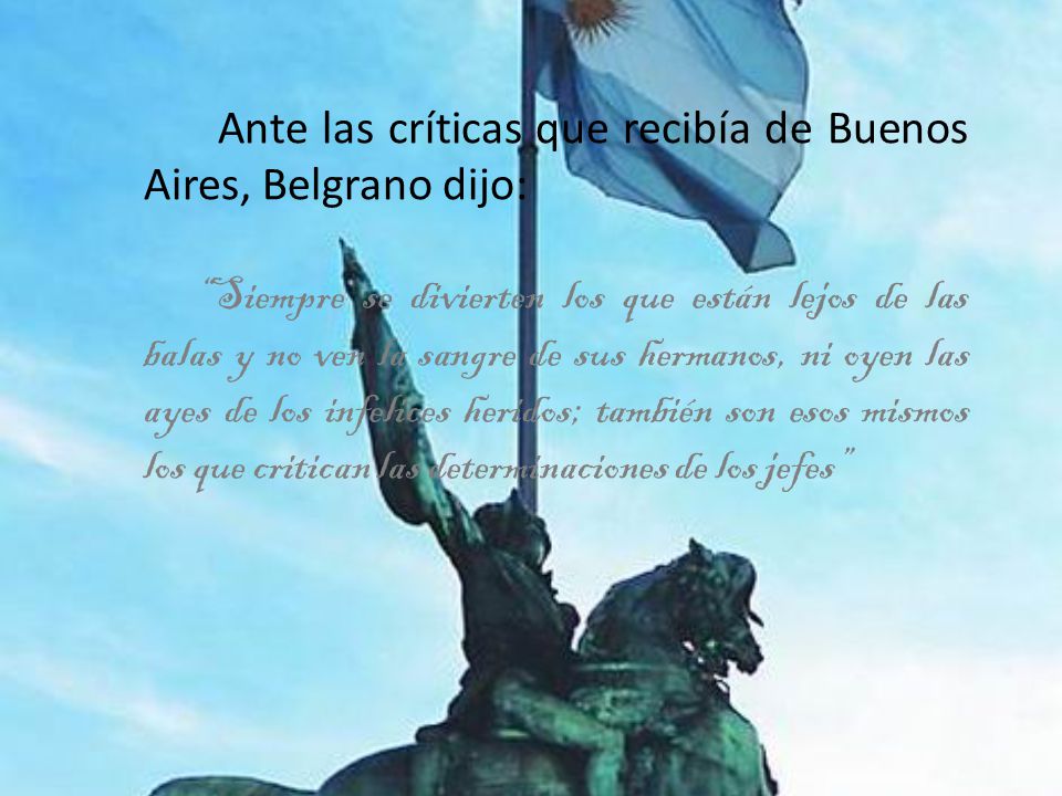 Ante las críticas que recibía de Buenos Aires, Belgrano dijo: