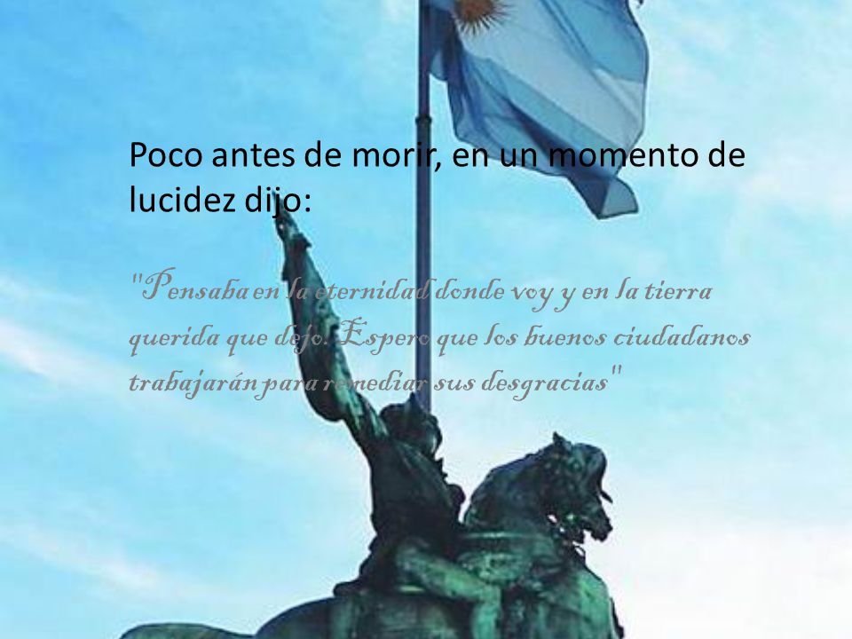 Poco antes de morir, en un momento de lucidez dijo: