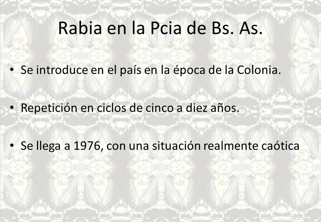 Rabia en la Pcia de Bs. As. Se introduce en el país en la época de la Colonia. Repetición en ciclos de cinco a diez años.