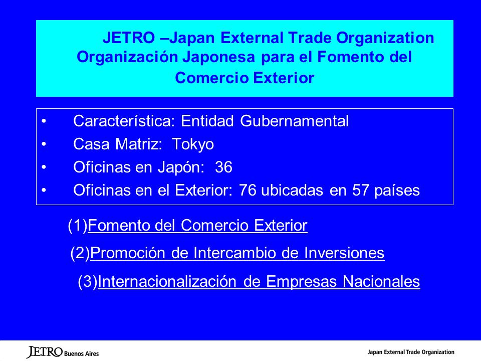 JETRO –Japan External Trade Organization Organización Japonesa para el Fomento del Comercio Exterior