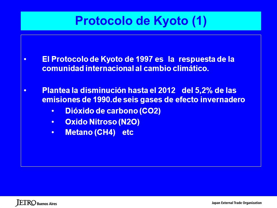 Protocolo de Kyoto (1) El Protocolo de Kyoto de 1997 es la respuesta de la comunidad internacional al cambio climático.