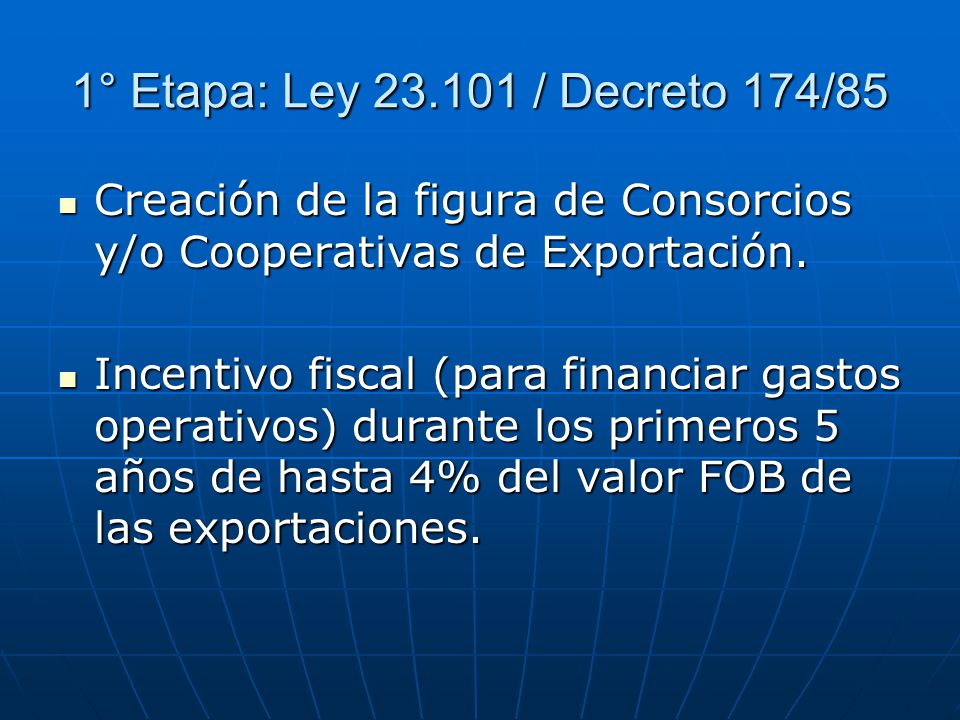 1° Etapa: Ley / Decreto 174/85 Creación de la figura de Consorcios y/o Cooperativas de Exportación.