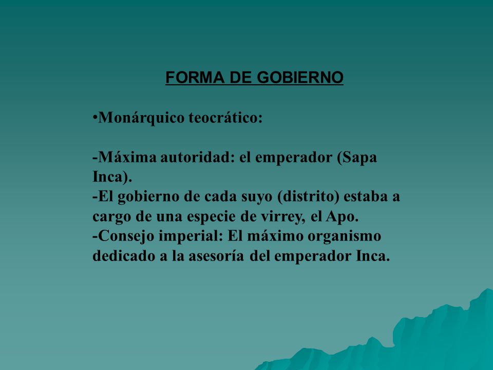 FORMA DE GOBIERNO Monárquico teocrático: -Máxima autoridad: el emperador (Sapa Inca).