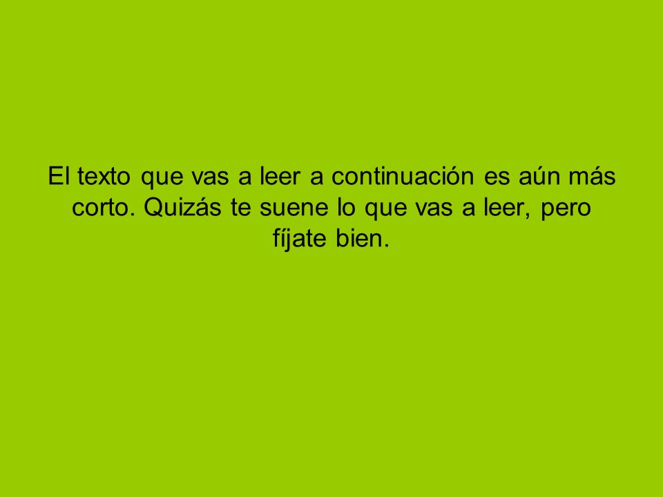 El texto que vas a leer a continuación es aún más corto