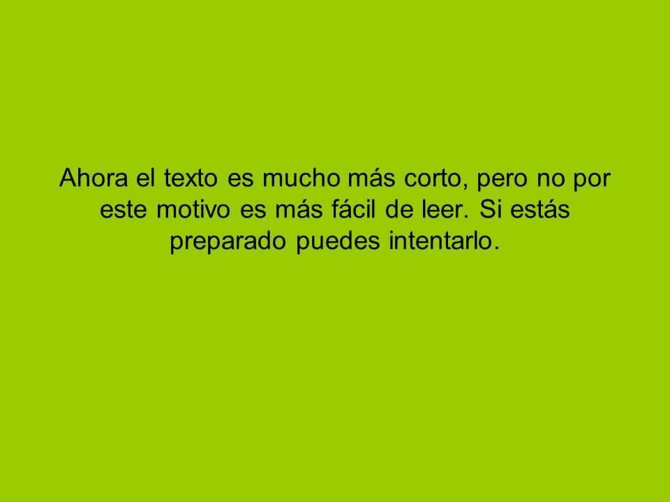 Ahora el texto es mucho más corto, pero no por este motivo es más fácil de leer.