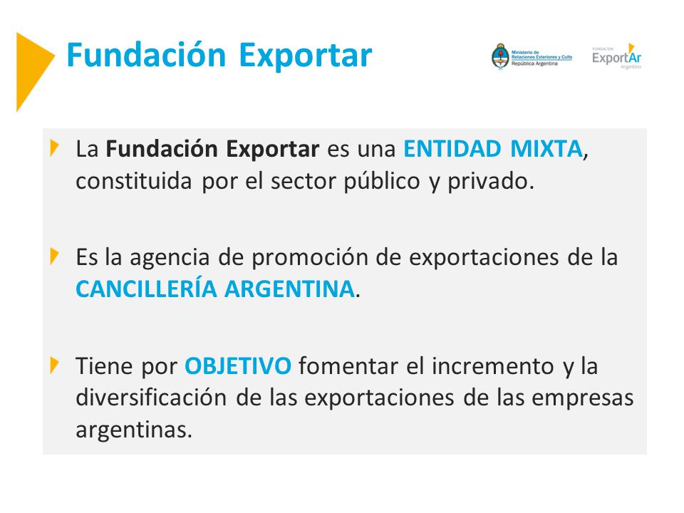 Fundación Exportar La Fundación Exportar es una ENTIDAD MIXTA, constituida por el sector público y privado.