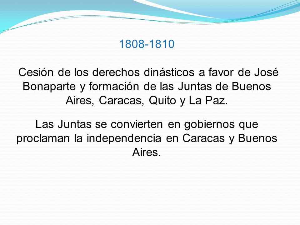Cesión de los derechos dinásticos a favor de José Bonaparte y formación de las Juntas de Buenos Aires, Caracas, Quito y La Paz.